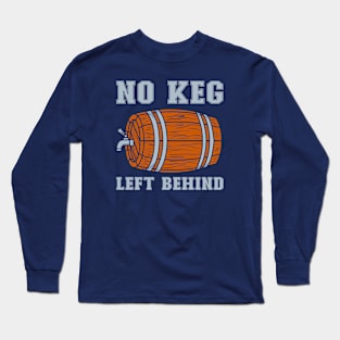 No keg left behind Long Sleeve T-Shirt